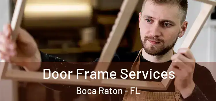 Door Frame Services Boca Raton - FL