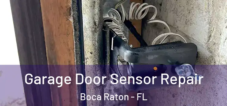 Garage Door Sensor Repair Boca Raton - FL